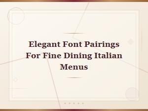 Elegant Font Pairings for Fine Dining Italian Menus
