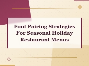 Font Pairing Strategies for Seasonal Holiday Restaurant Menus