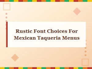Best Rustic Fonts for Authentic Mexican Taqueria Menu Design
