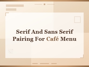 Serif and Sans Serif Font Pairing Guide for Café Menu Design