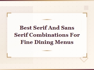 Best Serif and Sans Serif Font Pairings for Fine Dining Menus