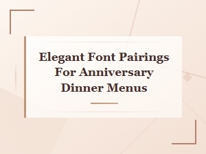 Elegant Font Pairings for Anniversary Dinner Menus