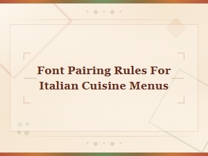 Font Pairing Rules for Italian Cuisine Menus: Style Combinations Guide