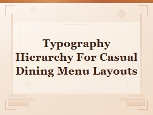 Typography Hierarchy Tips for Casual Dining Menu Layouts